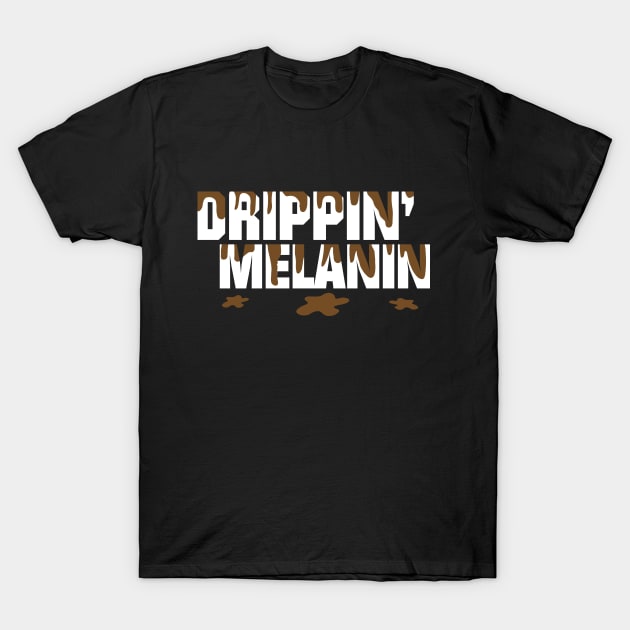 Drippin' Melanin T-Shirt by blackartmattersshop